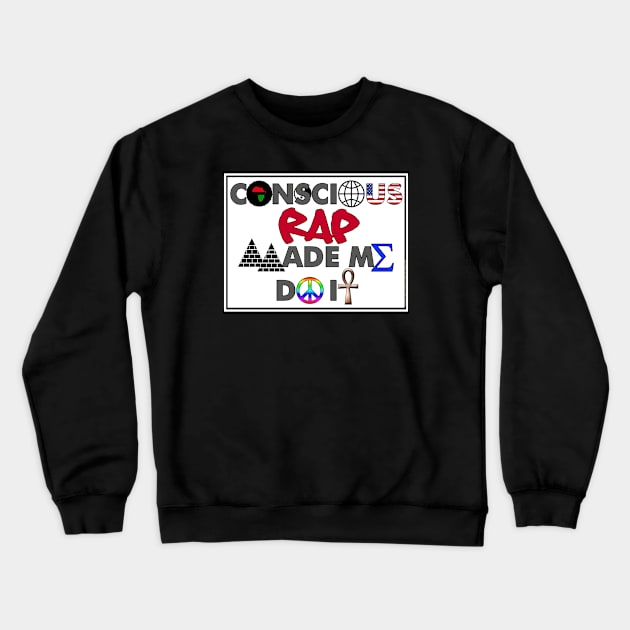 I AM HIP HOP - CONSCIOUS RAP MADE ME DO IT Crewneck Sweatshirt by DodgertonSkillhause